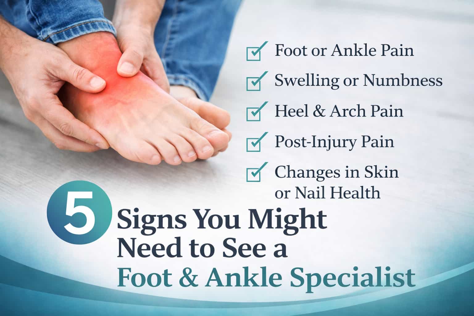 5 signs you might need to see a foot and ankle specialist